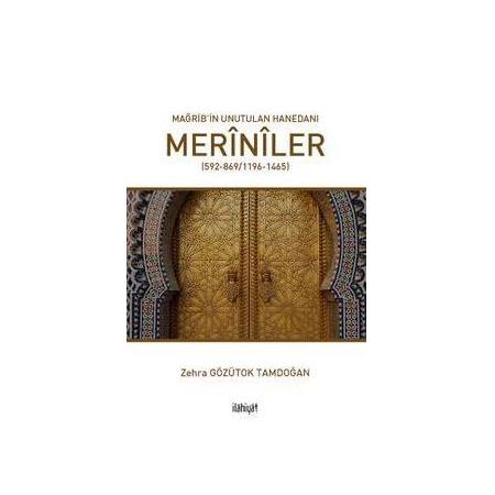 Mağrib’in Unutulan Hanedanı: Merînîler (592-869/1196-1465) Zehra Gözütok Tamdoğan