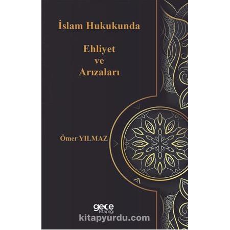 İslam Hukukunda Ehliyet ve Arızaları Ömer Yılmaz