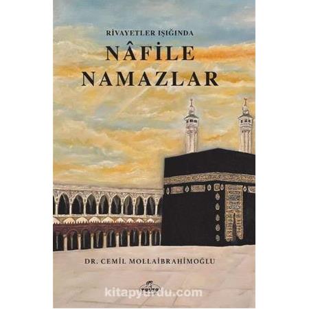 RİVAYETLER IŞIĞINDA NÂFİLE NAMAZLAR Dr. Cemil Mollaibrahimoğlu