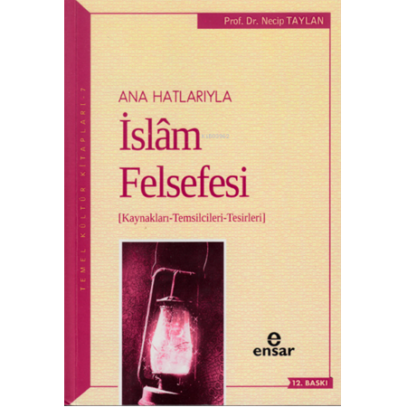 Anahatlarıyla İslam Felsefesi; Kaynakları-Temsilcileri-Tesirleri-NECİP TAYLAN