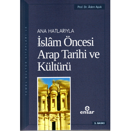 Anahatlarıyla İslam Öncesi Arap Tarihi ve Kültürü-Adem Apak