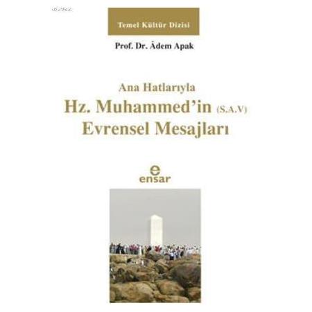 Anahatlarıyla Hz. Muhammed'in (s.a.v) Evrensel Mesajları-Adem Apak