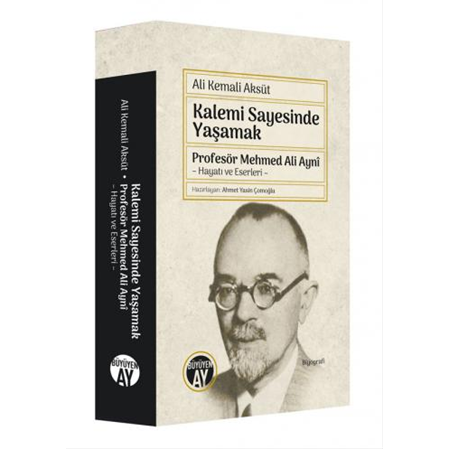 Kalemi Sayesinde Yaşamak: Profesör Mehmed Ali Aynî